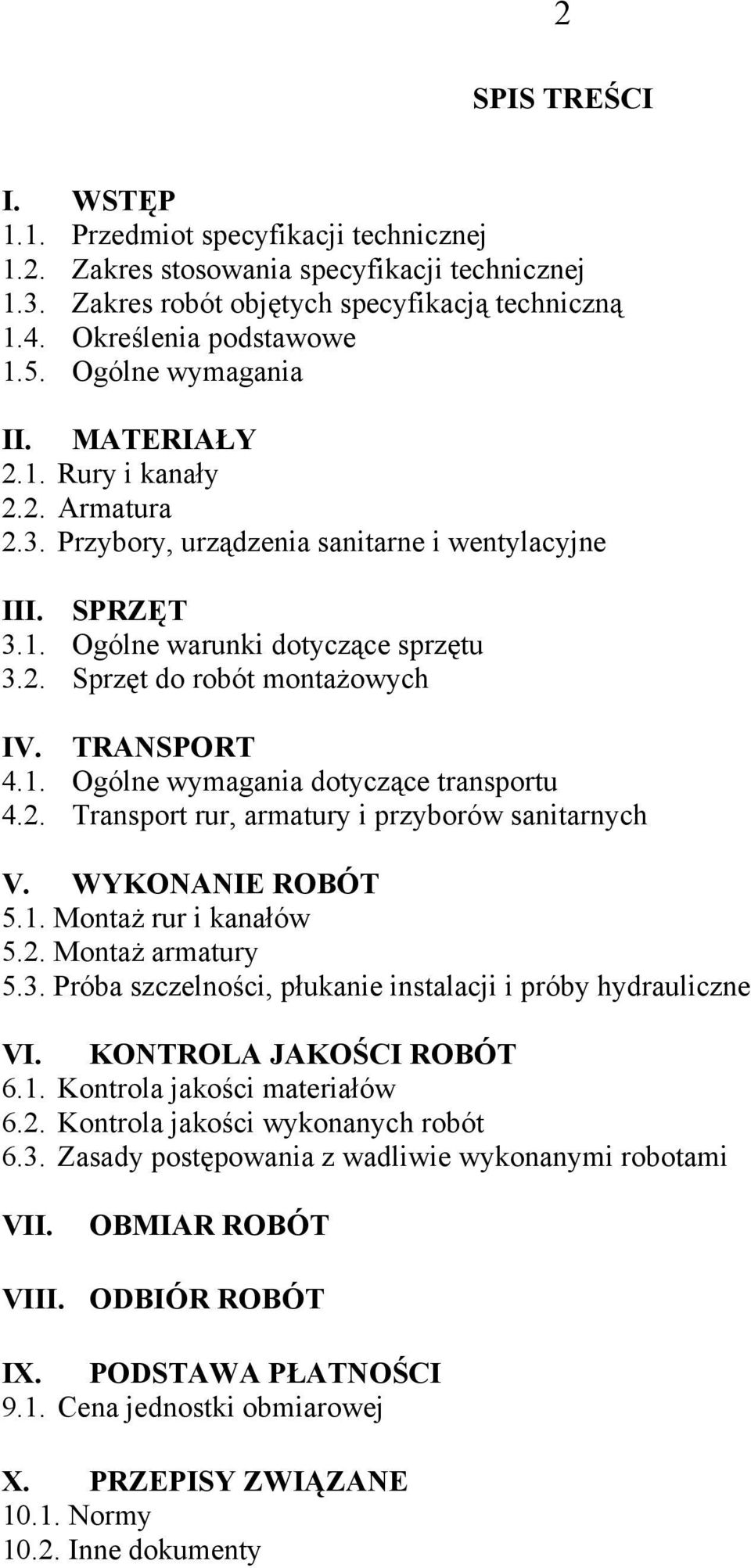 TRANSPORT 4.1. Ogólne wymagania dotyczące transportu 4.2. Transport rur, armatury i przyborów sanitarnych V. WYKONANIE ROBÓT 5.1. Montaż rur i kanałów 5.2. Montaż armatury 5.3.