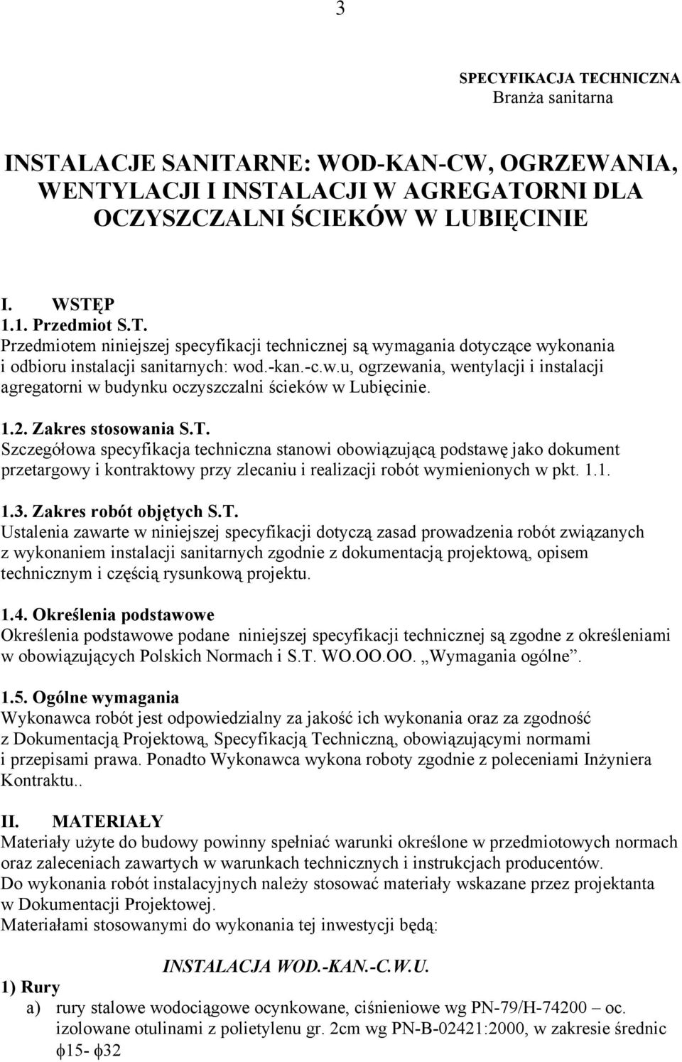 Szczegółowa specyfikacja techniczna stanowi obowiązującą podstawę jako dokument przetargowy i kontraktowy przy zlecaniu i realizacji robót wymienionych w pkt. 1.1. 1.3. Zakres robót objętych S.T.