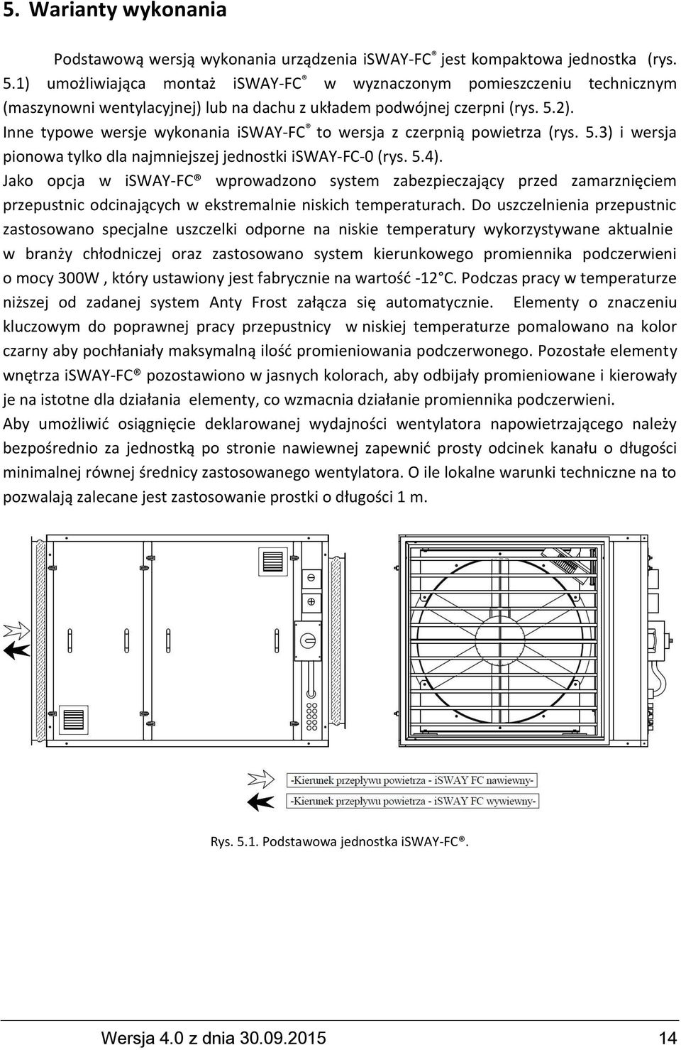 Inne typowe wersje wykonania isway-fc to wersja z czerpnią powietrza (rys. 5.3) i wersja pionowa tylko dla najmniejszej jednostki isway-fc-0 (rys. 5.4).
