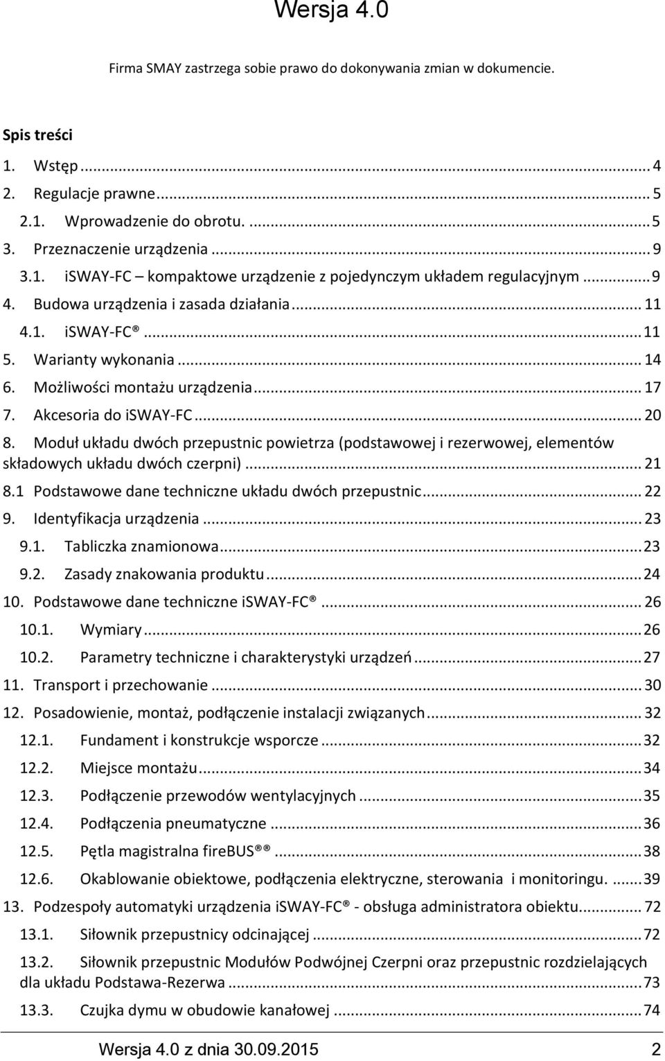 Możliwości montażu urządzenia... 17 7. Akcesoria do isway-fc... 20 8. Moduł układu dwóch przepustnic powietrza (podstawowej i rezerwowej, elementów składowych układu dwóch czerpni)... 21 8.