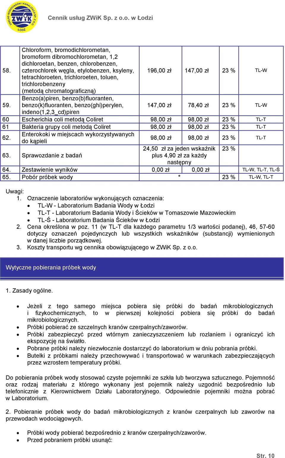 Benzo(a)piren, benzo(b)fluoranten, benzo(k)fluoranten, benzo(ghi)perylen, 147,00 zł 78,40 zł 23 % TL-W indeno(1,2,3_cd)piren 60 Escherichia coli metodą Coliret 98,00 zł 98,00 zł 23 % TL-T 61 Bakteria