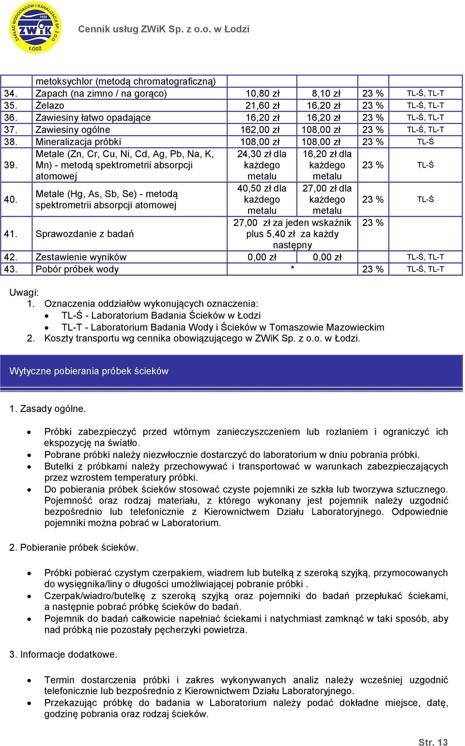 Metale (Zn, Cr, Cu, Ni, Cd, Ag, Pb, Na, K, Mn) - metodą spektrometrii absorpcji atomowej Metale (Hg, As, Sb, Se) - metodą spektrometrii absorpcji atomowej 24,30 zł dla 40,50 zł dla 16,20 zł dla 27,00