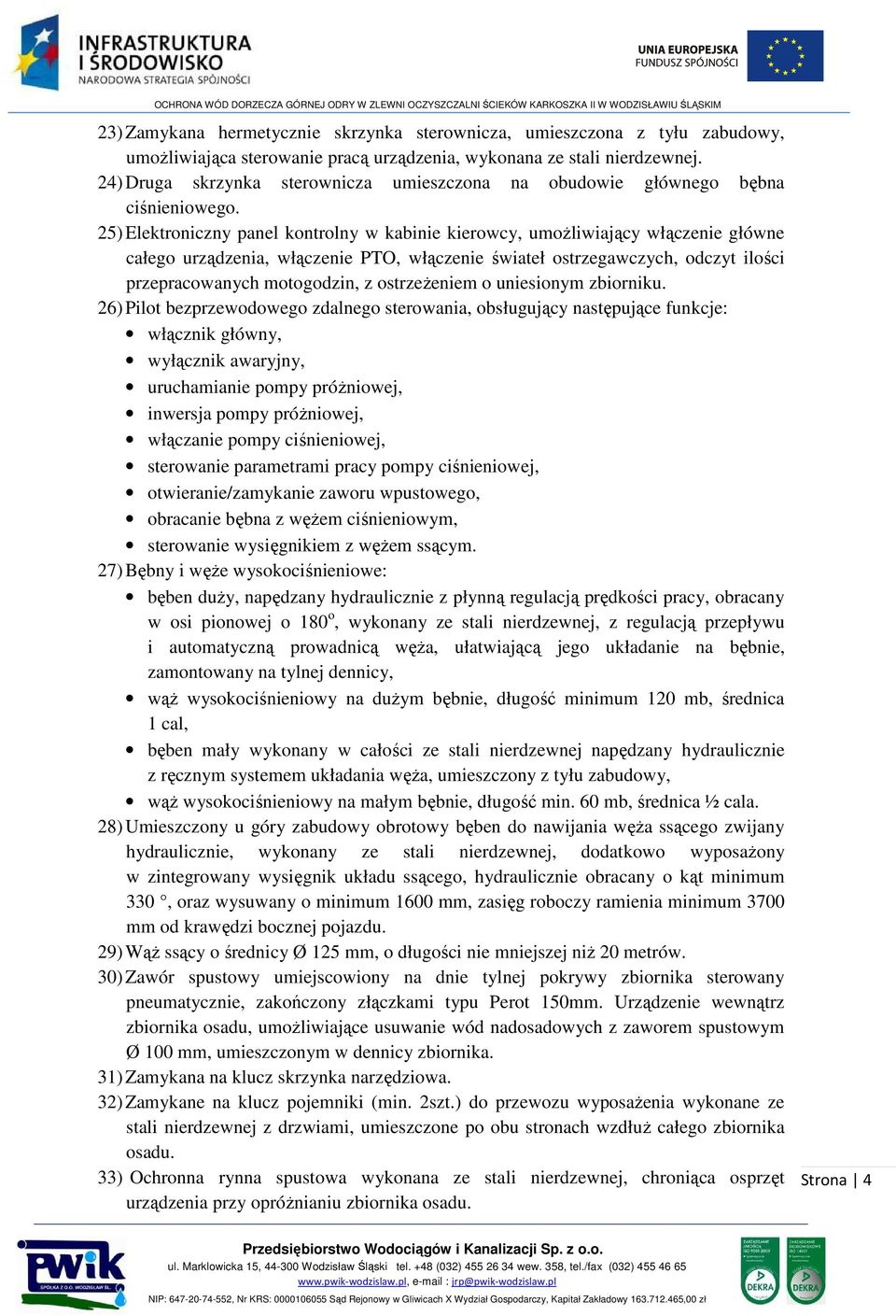 25) Elektroniczny panel kontrolny w kabinie kierowcy, umożliwiający włączenie główne całego urządzenia, włączenie PTO, włączenie świateł ostrzegawczych, odczyt ilości przepracowanych motogodzin, z