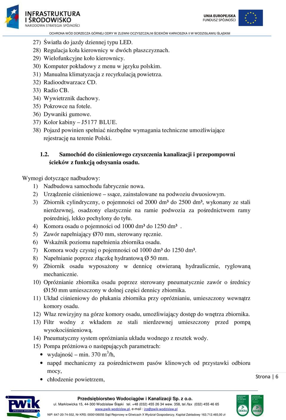 38) Pojazd powinien spełniać niezbędne wymagania techniczne umożliwiające rejestrację na terenie Polski. 1.2.