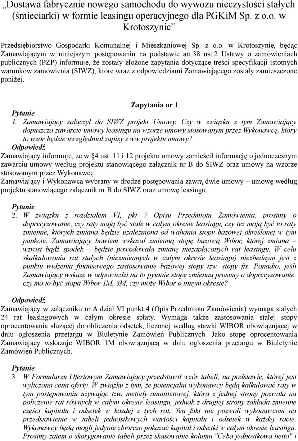 2 Ustawy o zamówieniach publicznych (PZP) informuje, że zostały złożone zapytania dotyczące treści specyfikacji istotnych warunków zamówienia (SIWZ), które wraz z odpowiedziami Zamawiającego zostały