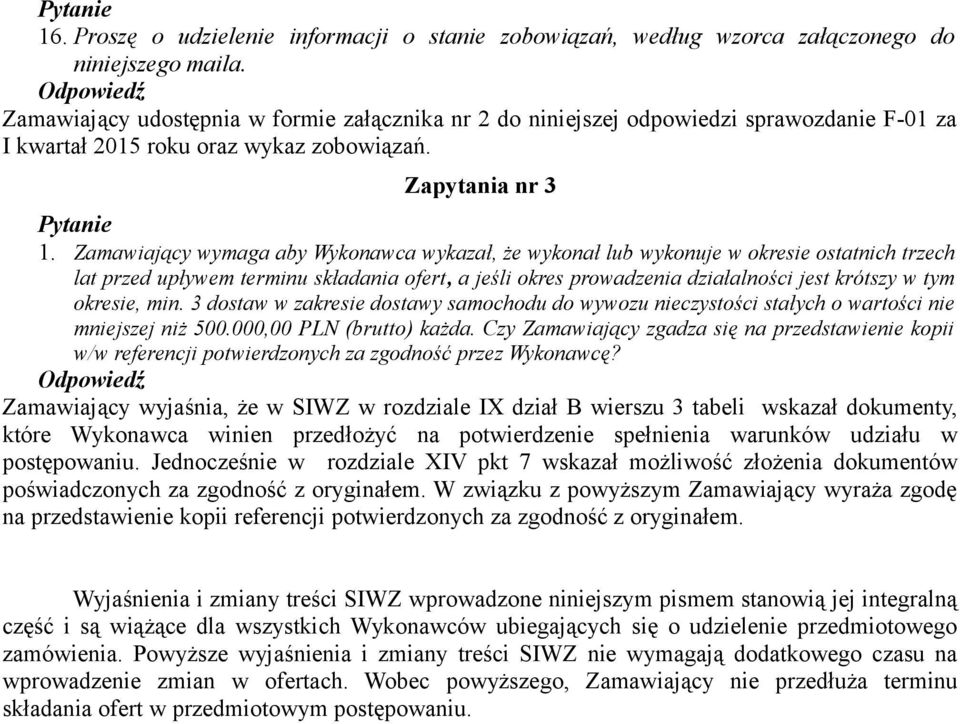 Zamawiający wymaga aby Wykonawca wykazał, że wykonał lub wykonuje w okresie ostatnich trzech lat przed upływem terminu składania ofert, a jeśli okres prowadzenia działalności jest krótszy w tym