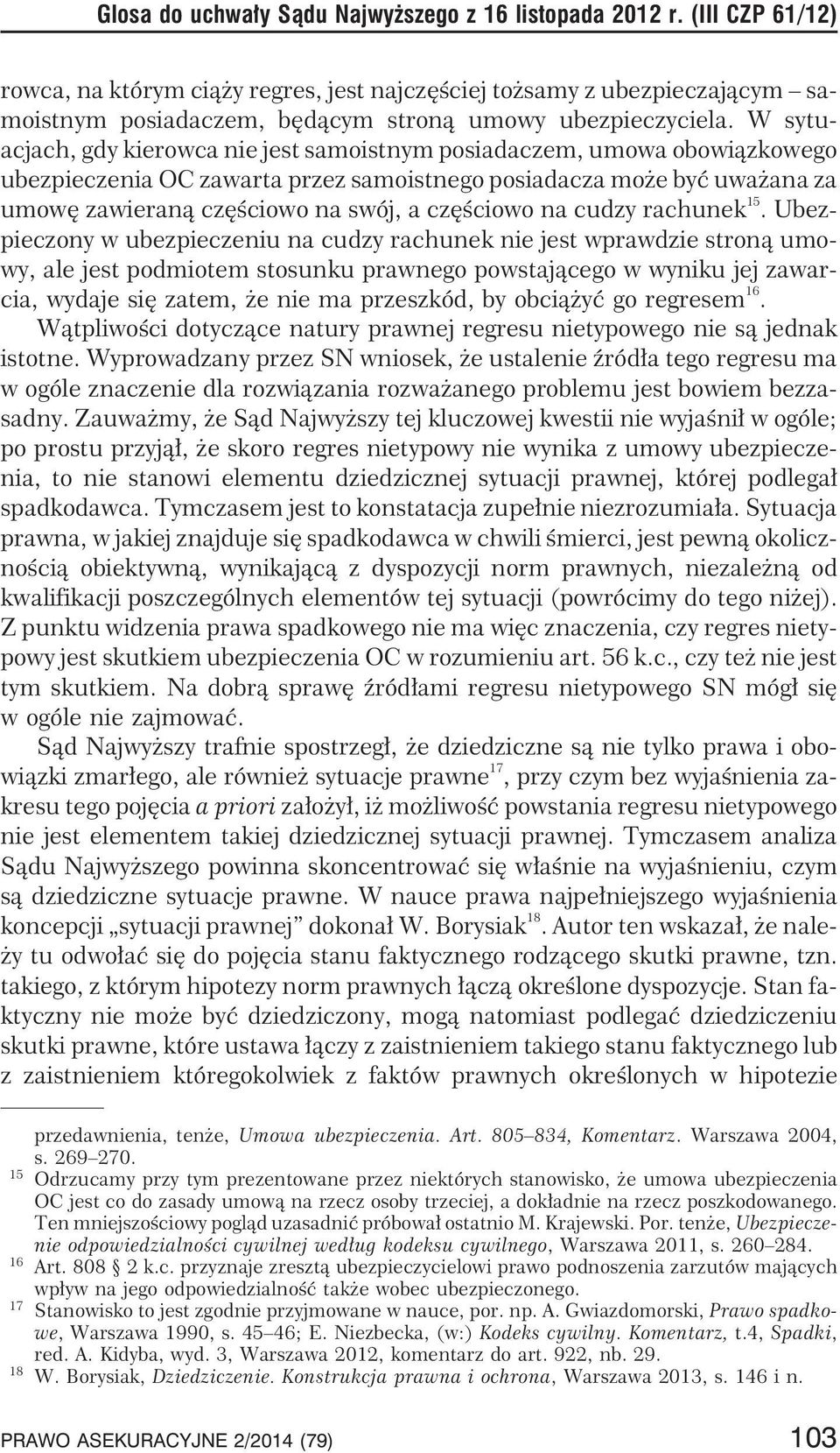 W sytuacjach, gdy kierowca nie jest samoistnym posiadaczem, umowa obowi¹zkowego ubezpieczenia OC zawarta przez samoistnego posiadacza mo e byæ uwa ana za umowê zawieran¹ czêœciowo na swój, a