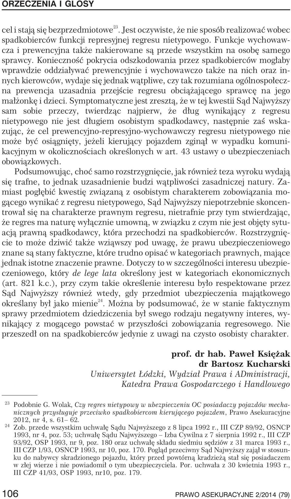 Koniecznoœæ pokrycia odszkodowania przez spadkobierców mog³aby wprawdzie oddzia³ywaæ prewencyjnie i wychowawczo tak e na nich oraz innych kierowców, wydaje siê jednak w¹tpliwe, czy tak rozumiana