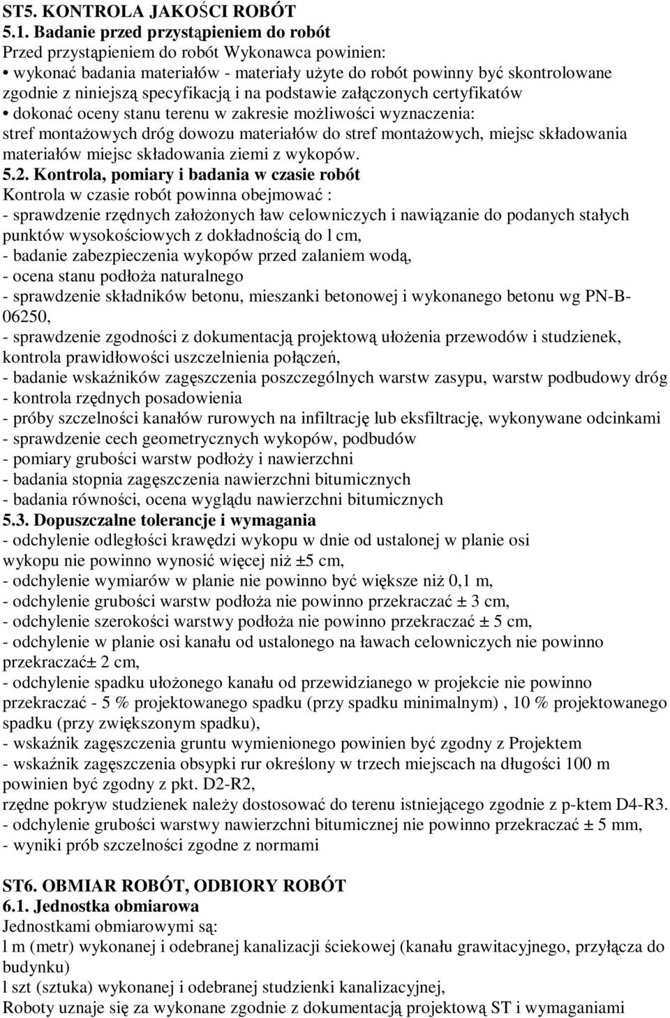 specyfikacją i na podstawie załączonych certyfikatów dokonać oceny stanu terenu w zakresie moŝliwości wyznaczenia: stref montaŝowych dróg dowozu materiałów do stref montaŝowych, miejsc składowania