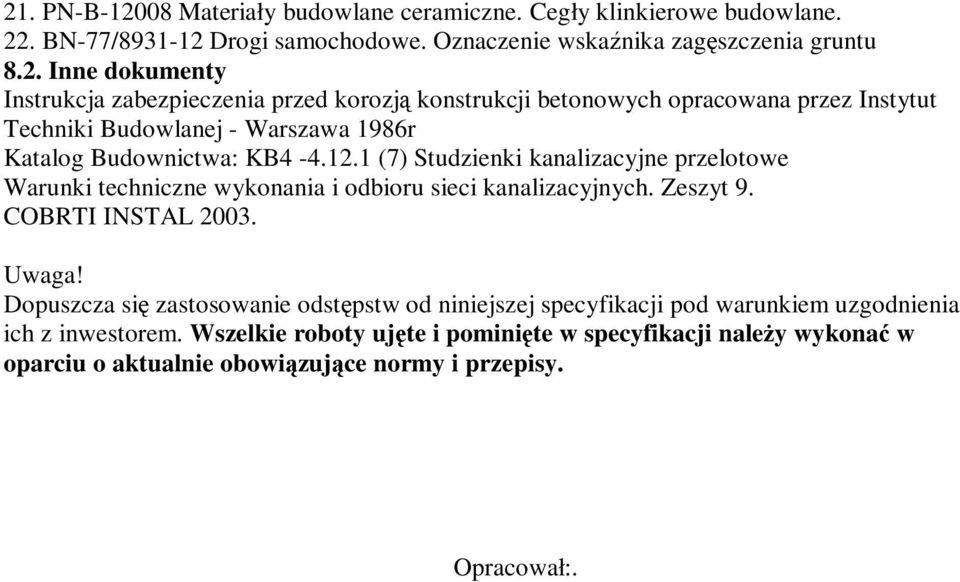 Dopuszcza się zastosowanie odstępstw od niniejszej specyfikacji pod warunkiem uzgodnienia ich z inwestorem.