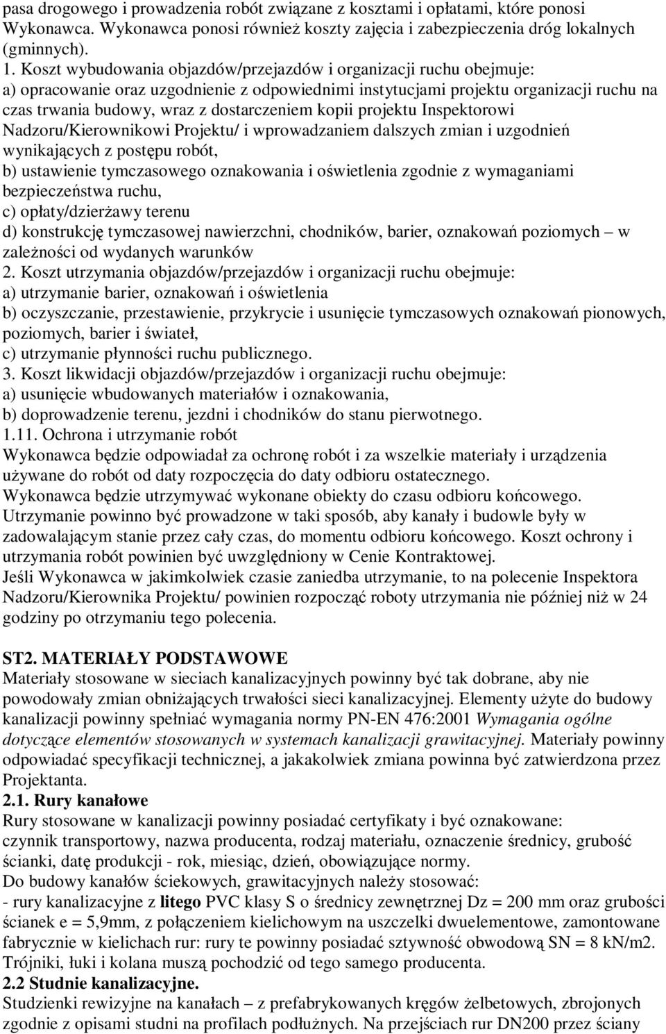 kopii projektu Inspektorowi Nadzoru/Kierownikowi Projektu/ i wprowadzaniem dalszych zmian i uzgodnień wynikających z postępu robót, b) ustawienie tymczasowego oznakowania i oświetlenia zgodnie z