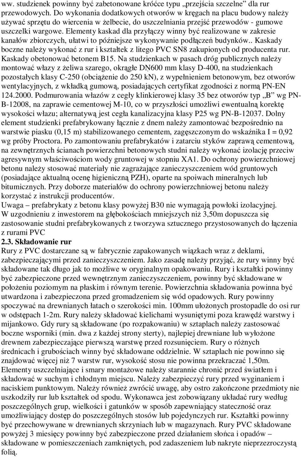 Elementy kaskad dla przyłączy winny być realizowane w zakresie kanałów zbiorczych, ułatwi to późniejsze wykonywanie podłączeń budynków.