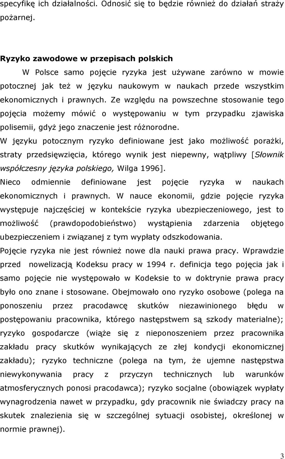 Ze względu na powszechne stosowanie tego pojęcia możemy mówić o występowaniu w tym przypadku zjawiska polisemii, gdyż jego znaczenie jest różnorodne.