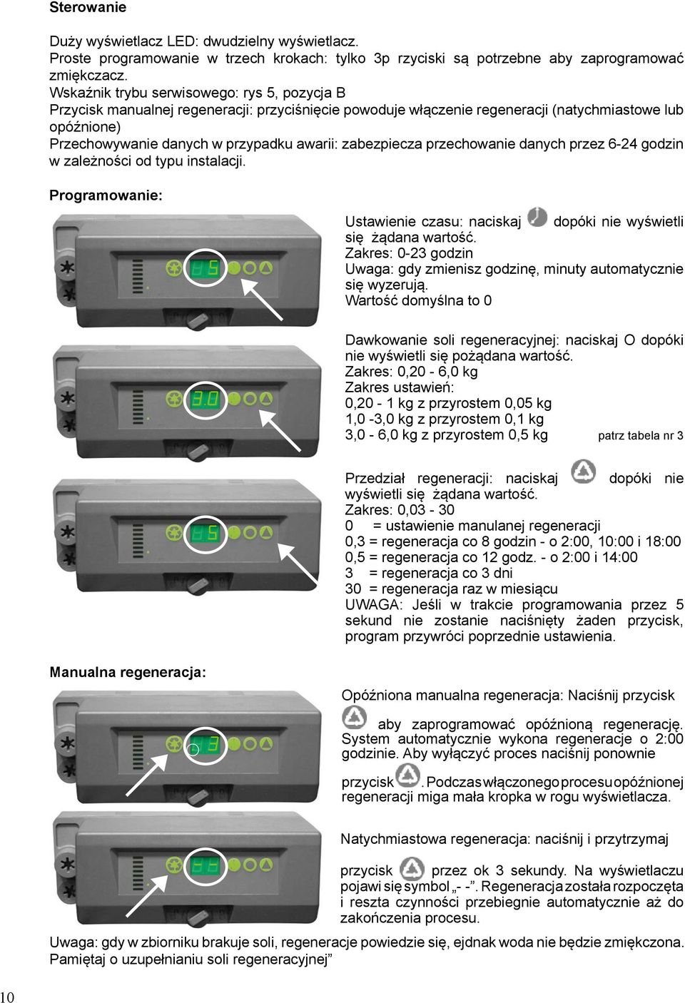 zabezpiecza przechowanie danych przez 6-24 godzin w zależności od typu instalacji. Programowanie: Ustawienie czasu: naciskaj dopóki nie wyświetli się żądana wartość.