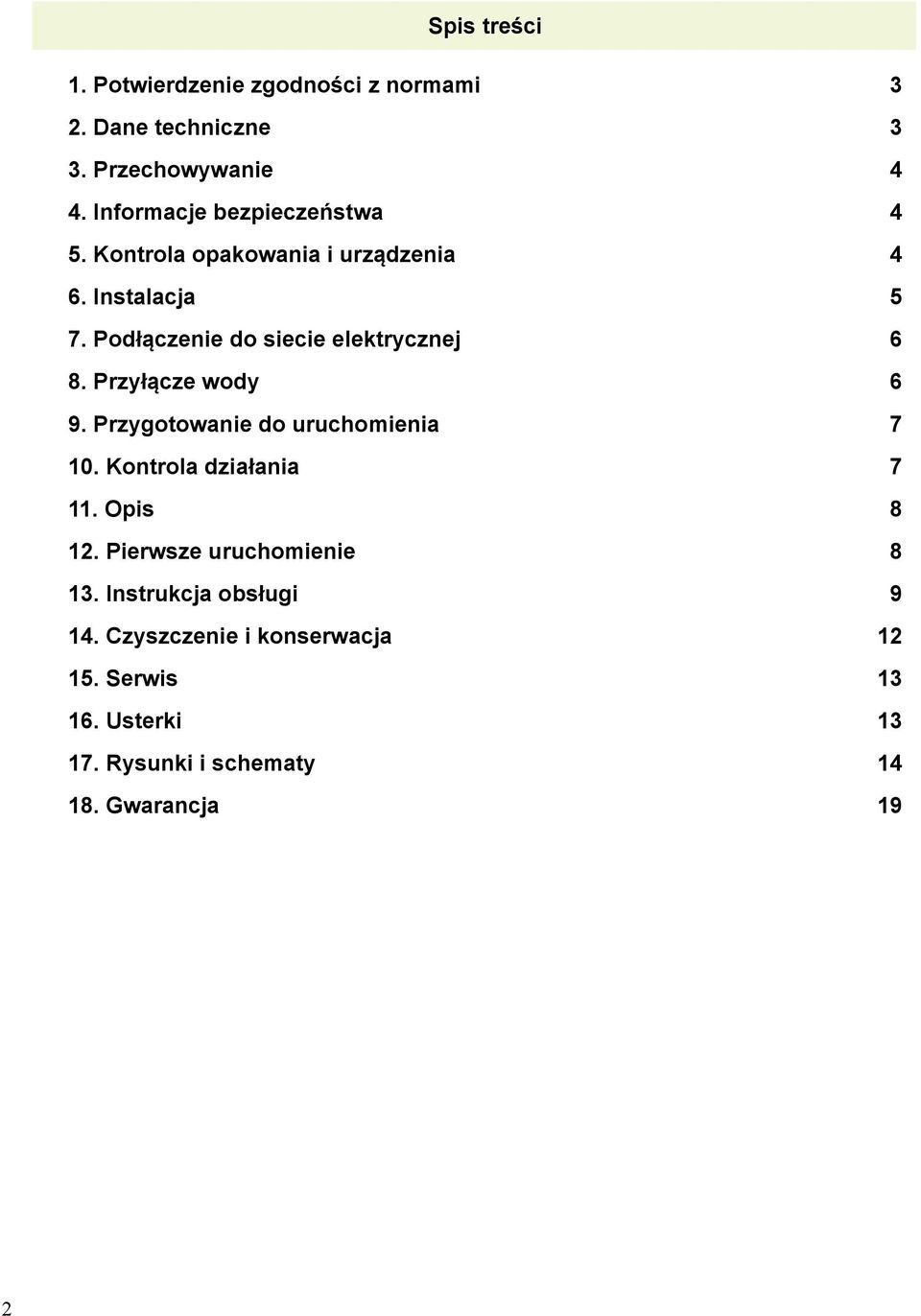 Podłączenie do siecie elektrycznej 6 8. Przyłącze wody 6 9. Przygotowanie do uruchomienia 7 10.