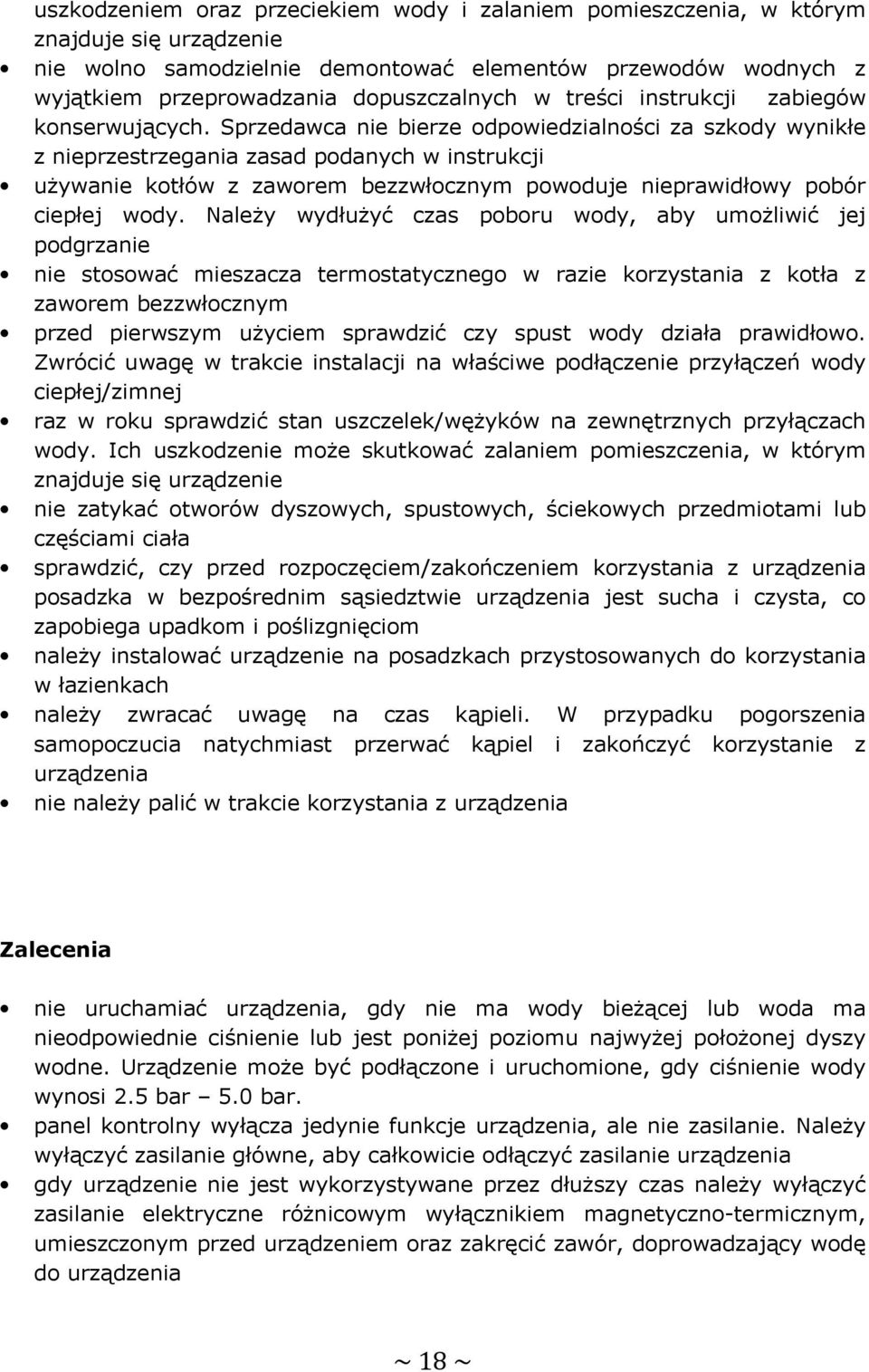 Sprzedawca nie bierze odpowiedzialności za szkody wynikłe z nieprzestrzegania zasad podanych w instrukcji używanie kotłów z zaworem bezzwłocznym powoduje nieprawidłowy pobór ciepłej wody.