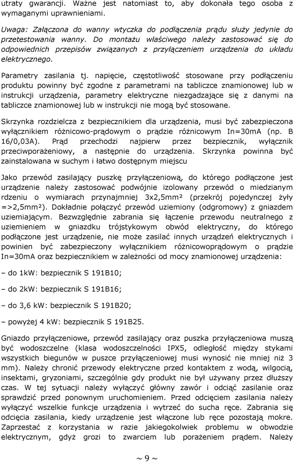 napięcie, częstotliwość stosowane przy podłączeniu produktu powinny być zgodne z parametrami na tabliczce znamionowej lub w instrukcji urządzenia, parametry elektryczne niezgadzające się z danymi na