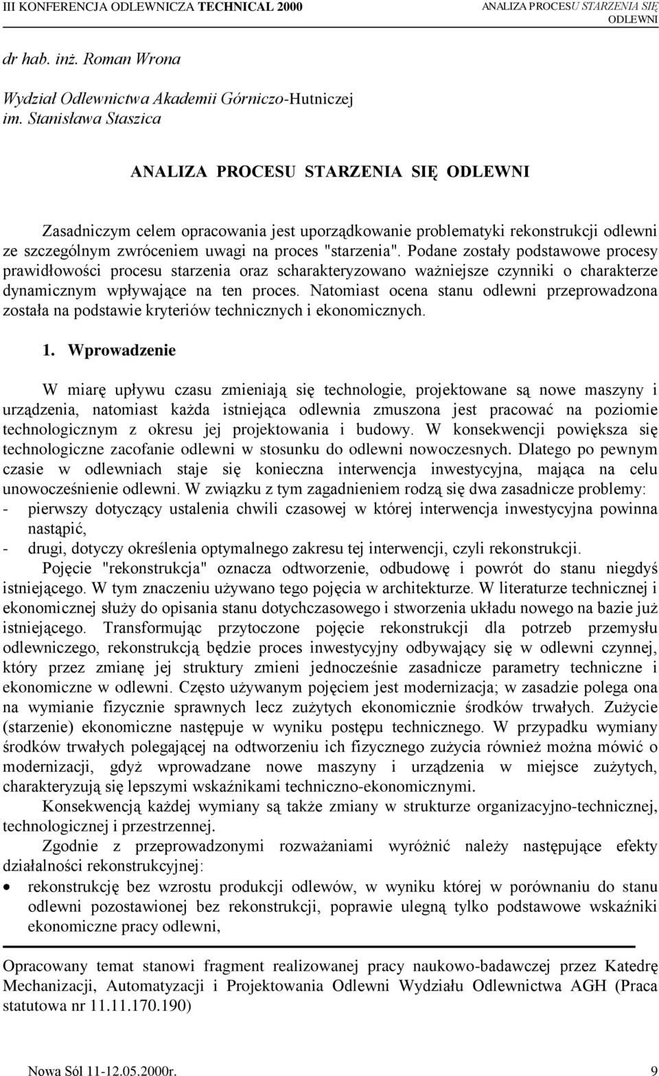 Podane zostały podstawowe procesy prawidłowości procesu starzenia oraz scharakteryzowano ważniejsze czynniki o charakterze dynamicznym wpływające na ten proces.