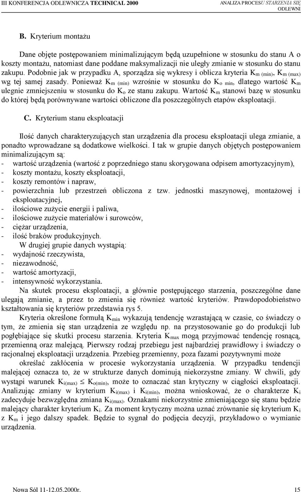 Ponieważ K m (min) wzrośnie w stosunku do K o min, dlatego wartość K m ulegnie zmniejszeniu w stosunku do K o ze stanu zakupu.