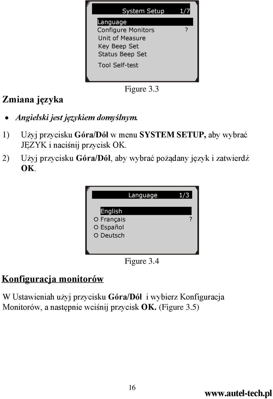 2) Użyj przycisku Góra/Dół, aby wybrać pożądany język i zatwierdź OK. Language 1/3 English Français?