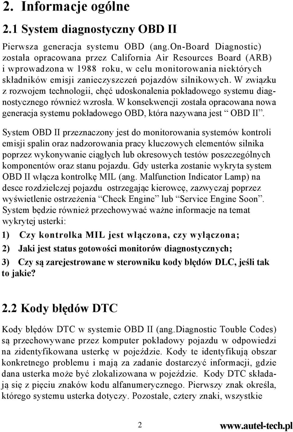 W związku z rozwojem technologii, chęć udoskonalenia pokładowego systemu diagnostycznego również wzrosła.