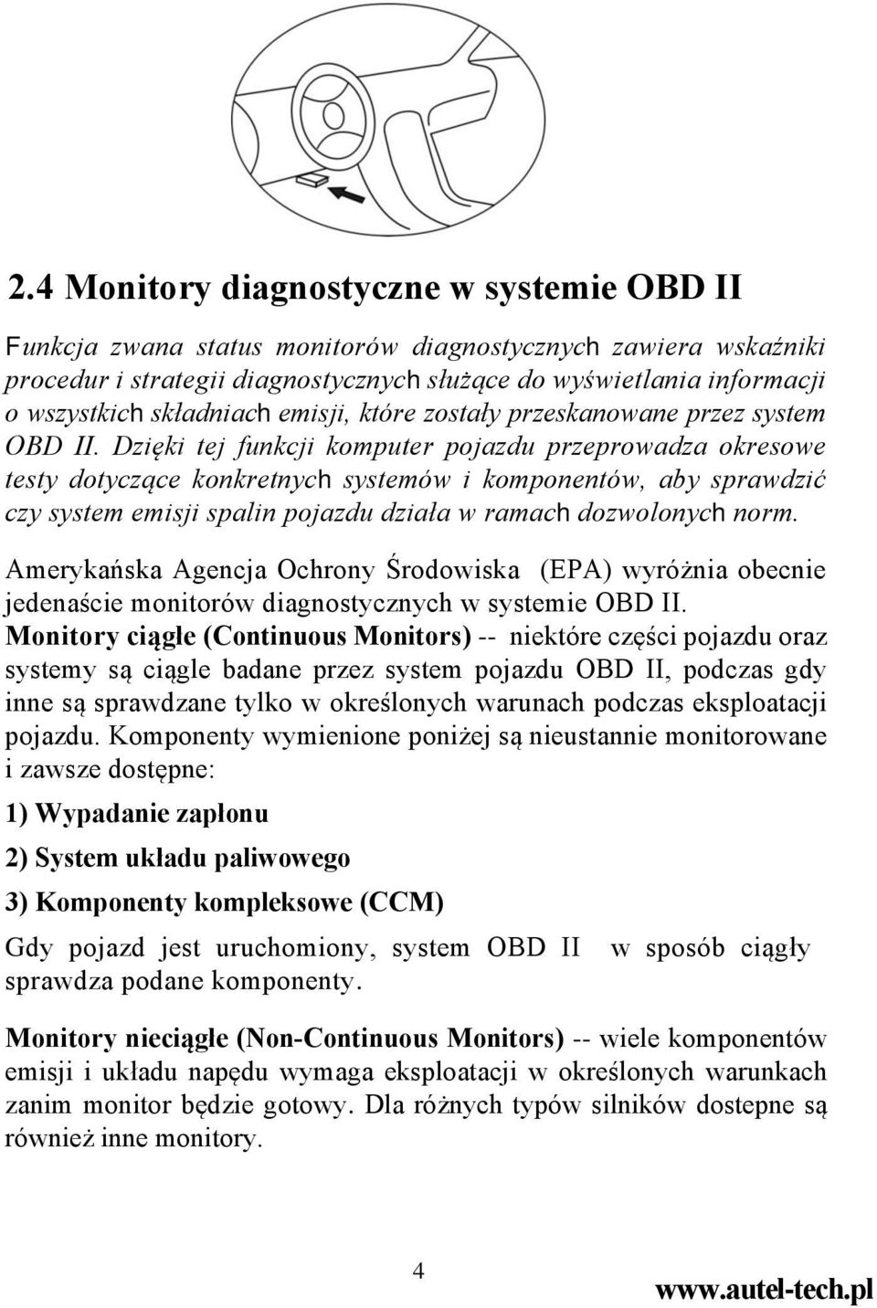 Dzięki tej funkcji komputer pojazdu przeprowadza okresowe testy dotyczące konkretnych systemów i komponentów, aby sprawdzić czy system emisji spalin pojazdu działa w ramach dozwolonych norm.