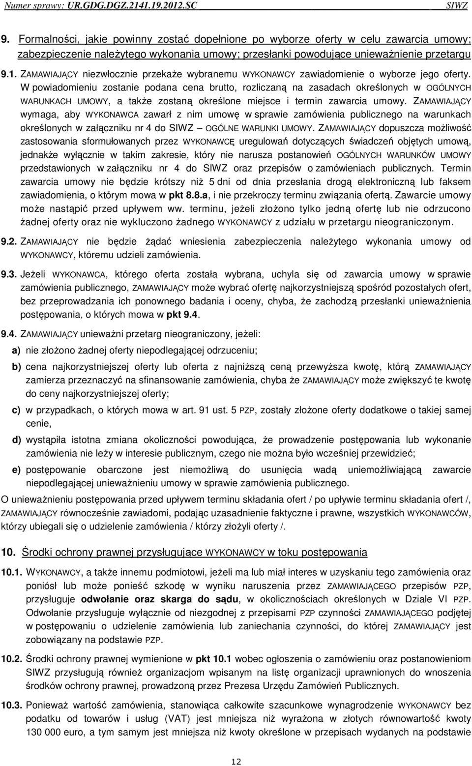 W powiadomieniu zostanie podana cena brutto, rozliczaną na zasadach określonych w OGÓLNYCH WARUNKACH UMOWY, a także zostaną określone miejsce i termin zawarcia umowy.