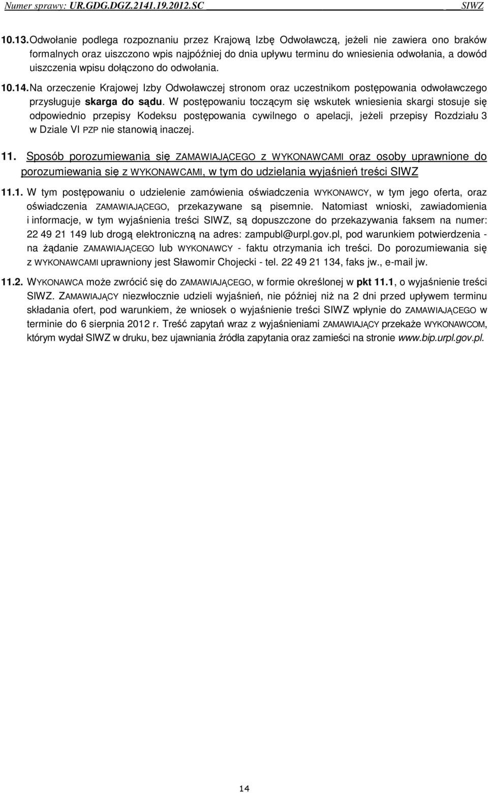 wpisu dołączono do odwołania. 10.14. Na orzeczenie Krajowej Izby Odwoławczej stronom oraz uczestnikom postępowania odwoławczego przysługuje skarga do sądu.