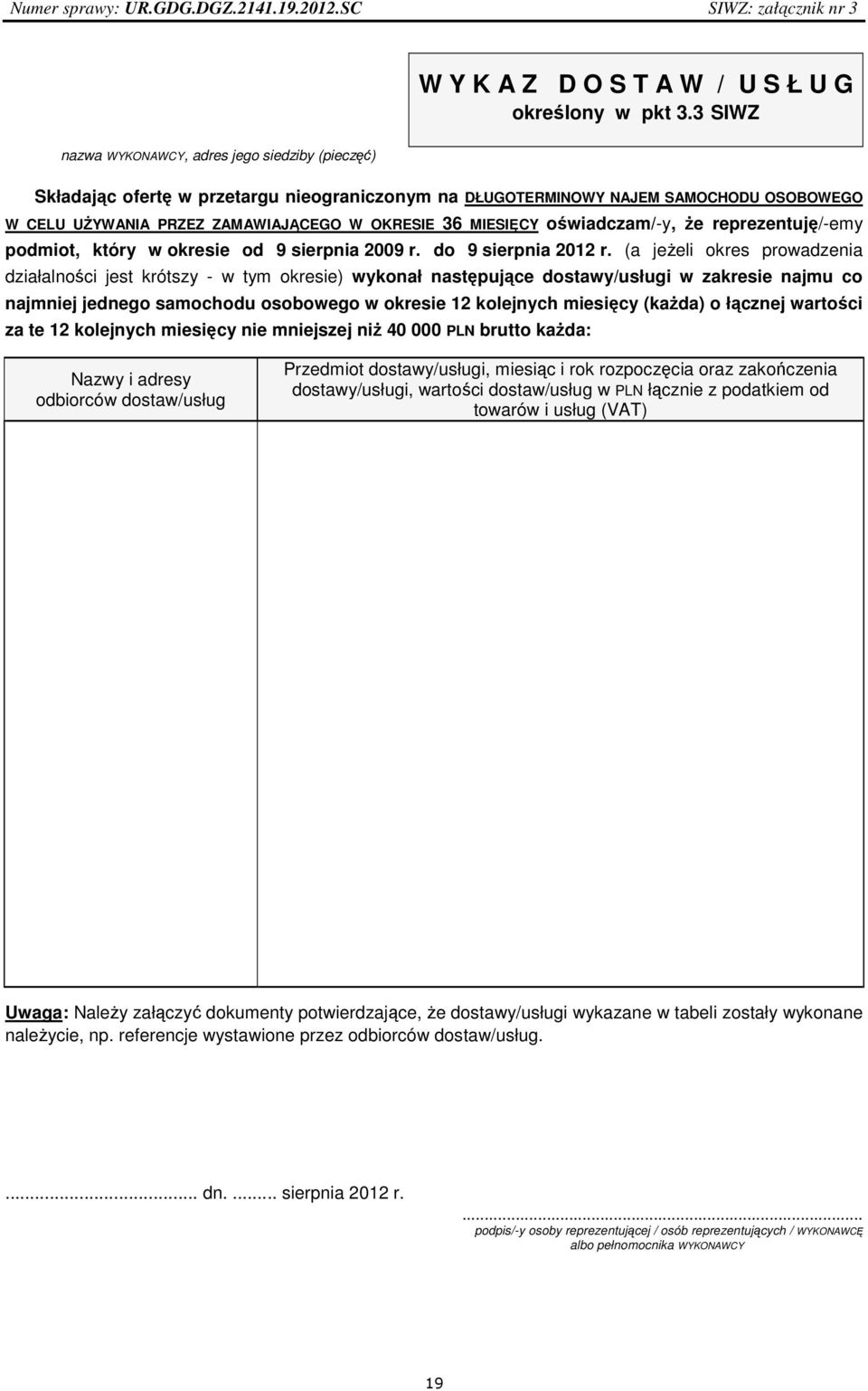 MIESIĘCY oświadczam/-y, że reprezentuję/-emy podmiot, który w okresie od 9 sierpnia 2009 r. do 9 sierpnia 2012 r.