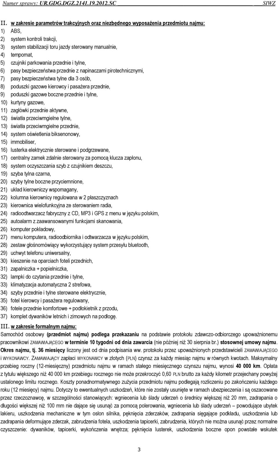 poduszki gazowe boczne przednie i tylne, 10) kurtyny gazowe, 11) zagłówki przednie aktywne, 12) światła przeciwmgielne tylne, 13) światła przeciwmgielne przednie, 14) system oświetlenia biksenonowy,