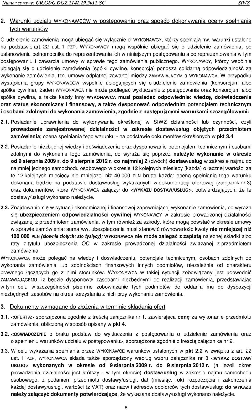 WYKONAWCY mogą wspólnie ubiegać się o udzielenie zamówienia, po ustanowieniu pełnomocnika do reprezentowania ich w niniejszym postępowaniu albo reprezentowania w tym postępowaniu i zawarcia umowy w