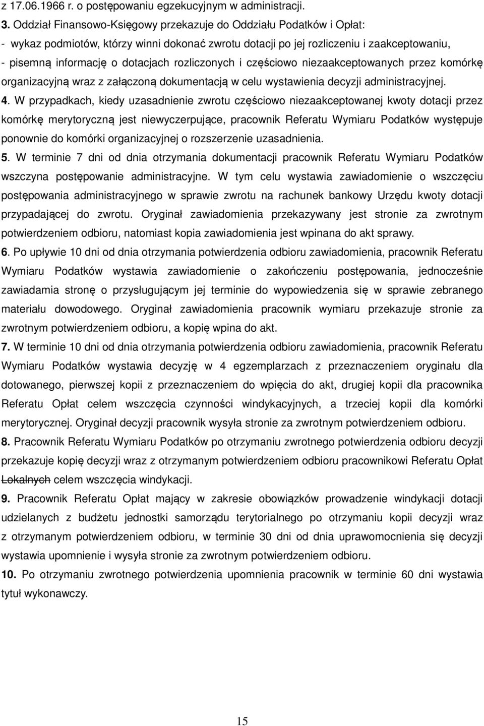 rozliczonych i częściowo niezaakceptowanych przez komórkę organizacyjną wraz z załączoną dokumentacją w celu wystawienia decyzji administracyjnej. 4.