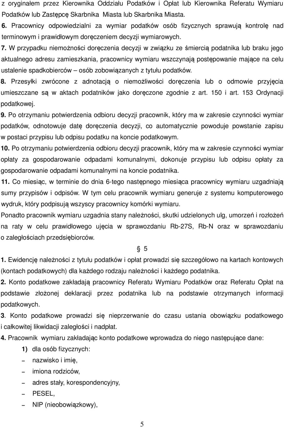 W przypadku niemożności doręczenia decyzji w związku ze śmiercią podatnika lub braku jego aktualnego adresu zamieszkania, pracownicy wymiaru wszczynają postępowanie mające na celu ustalenie