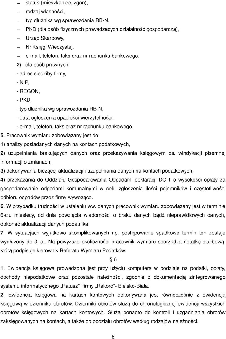 2) dla osób prawnych: - adres siedziby firmy, - NIP, - REGON, - PKD, - typ dłużnika wg sprawozdania RB-N, - data ogłoszenia upadłości wierzytelności, - e-mail, telefon,  5.