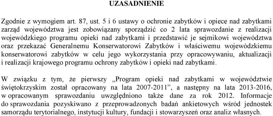 sejmikowi województwa oraz przekazać Generalnemu Konserwatorowi Zabytków i właściwemu wojewódzkiemu konserwatorowi zabytków w celu jego wykorzystania przy opracowywaniu, aktualizacji i realizacji