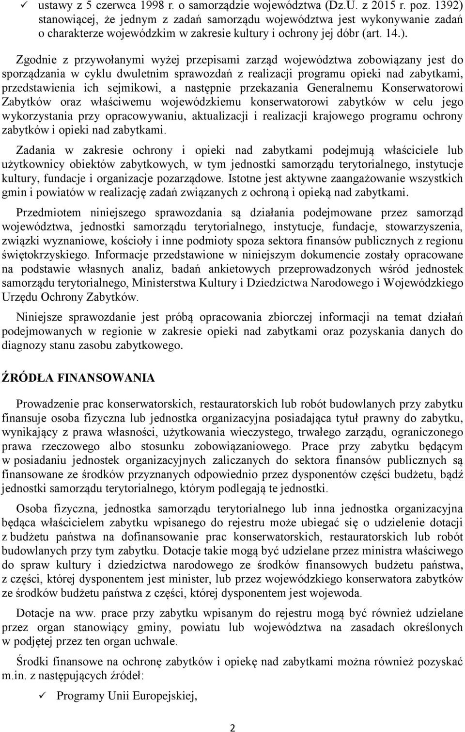 stanowiącej, że jednym z zadań samorządu województwa jest wykonywanie zadań o charakterze wojewódzkim w zakresie kultury i ochrony jej dóbr (art. 14.).