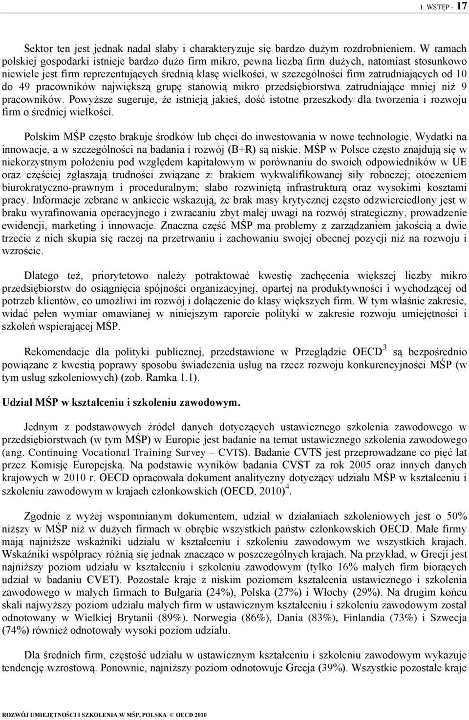 zatrudniających od 10 do 49 pracowników największą grupę stanowią mikro przedsiębiorstwa zatrudniające mniej niż 9 pracowników.