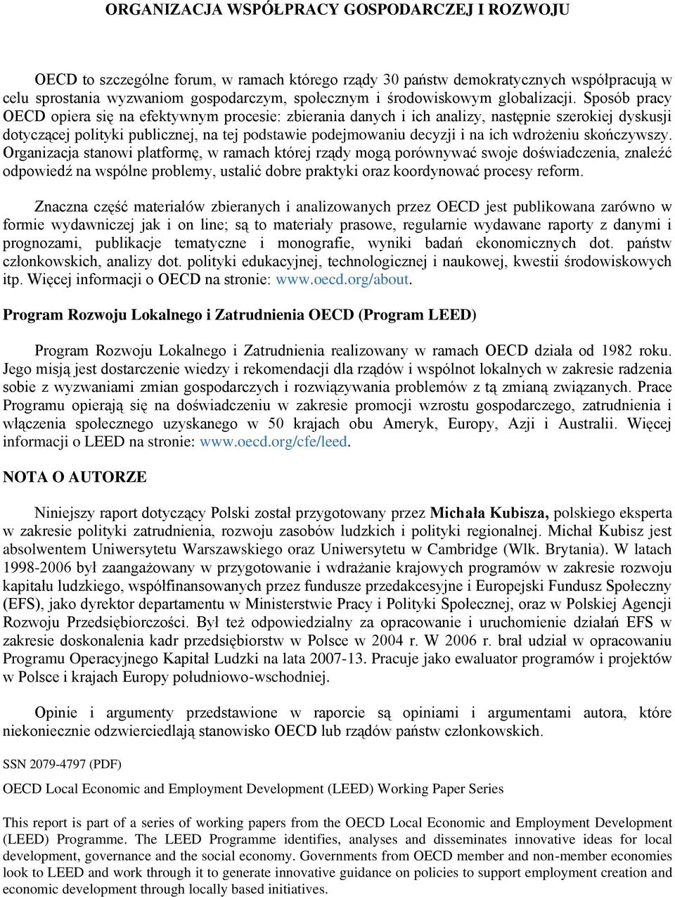 Sposób pracy OECD opiera się na efektywnym procesie: zbierania danych i ich analizy, następnie szerokiej dyskusji dotyczącej polityki publicznej, na tej podstawie podejmowaniu decyzji i na ich