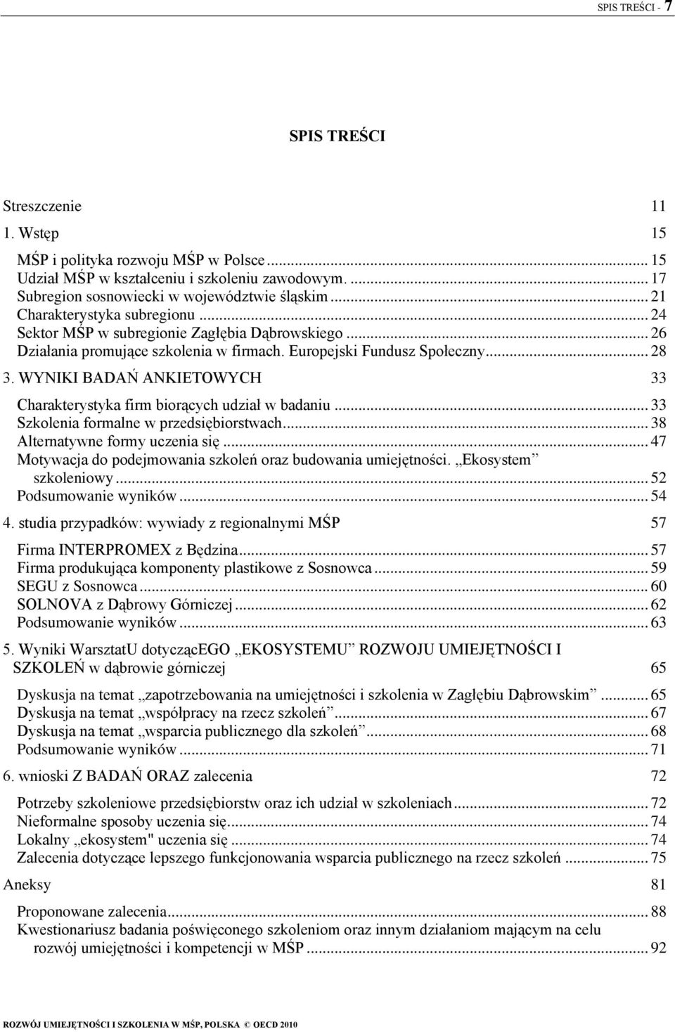 WYNIKI BADAŃ ANKIETOWYCH 33 Charakterystyka firm biorących udział w badaniu... 33 Szkolenia formalne w przedsiębiorstwach... 38 Alternatywne formy uczenia się.