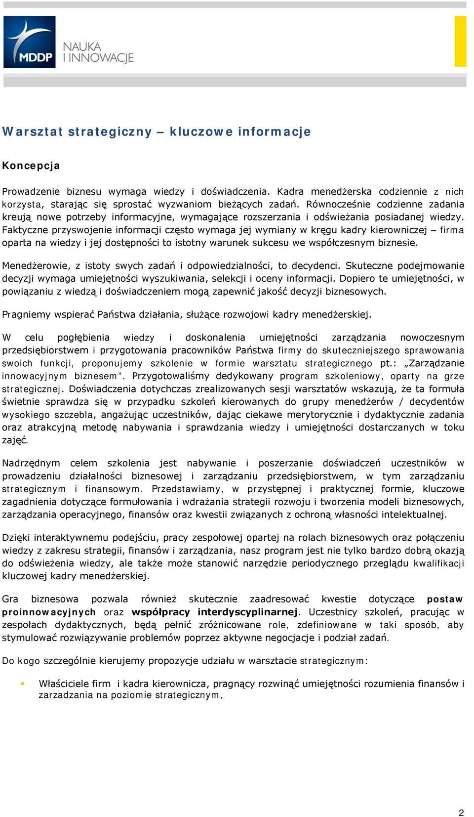 Faktyczne przyswojenie informacji często wymaga jej wymiany w kręgu kadry kierowniczej firma oparta na wiedzy i jej dostępności to istotny warunek sukcesu we współczesnym biznesie.