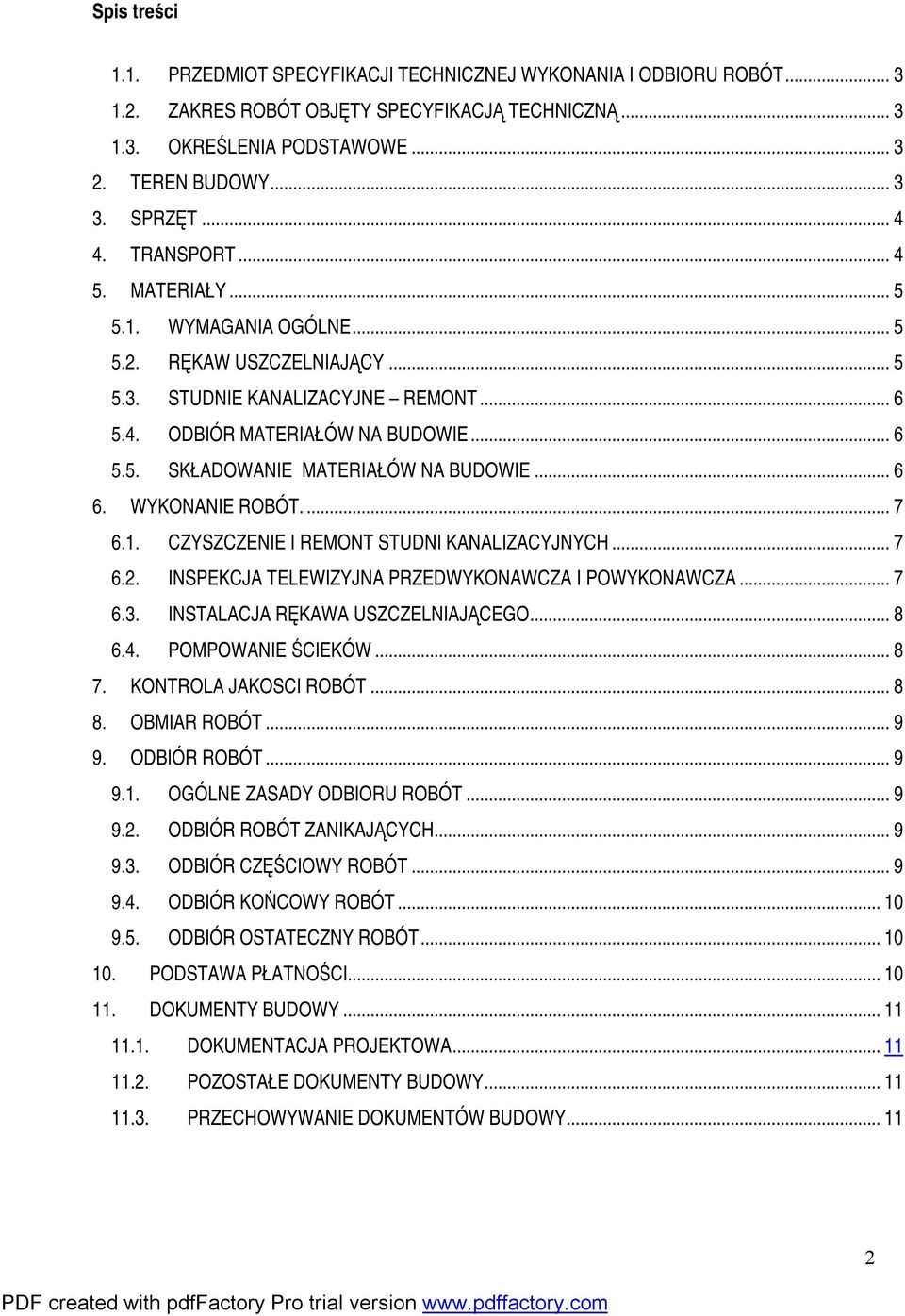 .. 6 6. WYKONANIE ROBÓT.... 7 6.1. CZYSZCZENIE I REMONT STUDNI KANALIZACYJNYCH... 7 6.2. INSPEKCJA TELEWIZYJNA PRZEDWYKONAWCZA I POWYKONAWCZA... 7 6.3. INSTALACJA RĘKAWA USZCZELNIAJĄCEGO... 8 6.4.