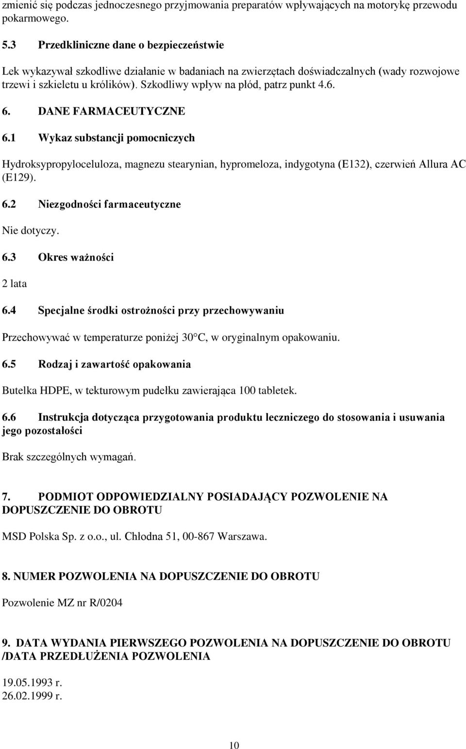 Szkodliwy wpływ na płód, patrz punkt 4.6. 6. DANE FARMACEUTYCZNE 6.