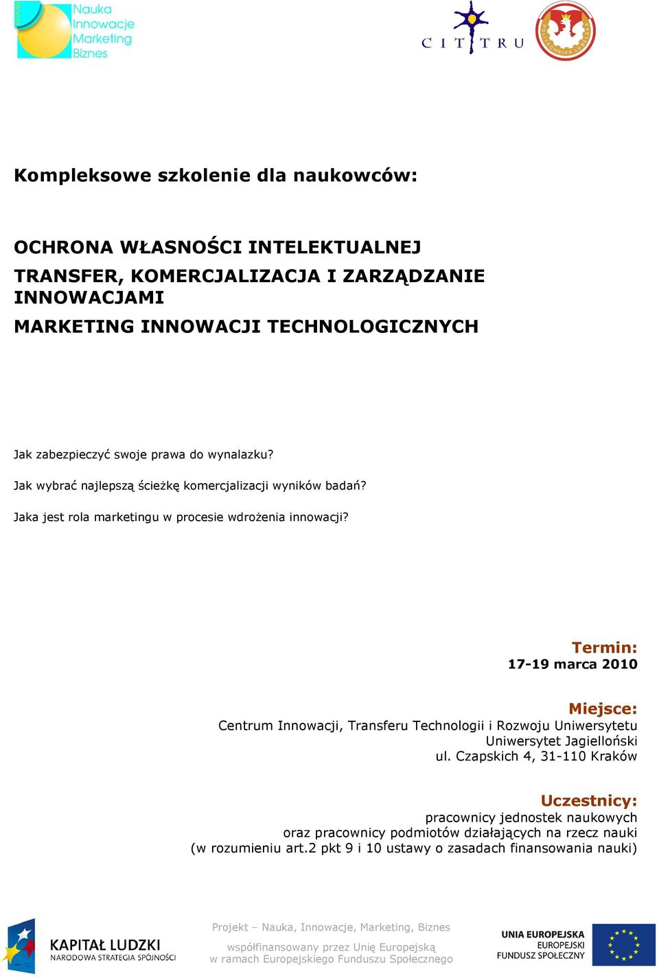 Termin: 17-19 marca 2010 Miejsce: Centrum Innowacji, Transferu Technologii i Rozwoju Uniwersytetu Uniwersytet Jagielloński ul.