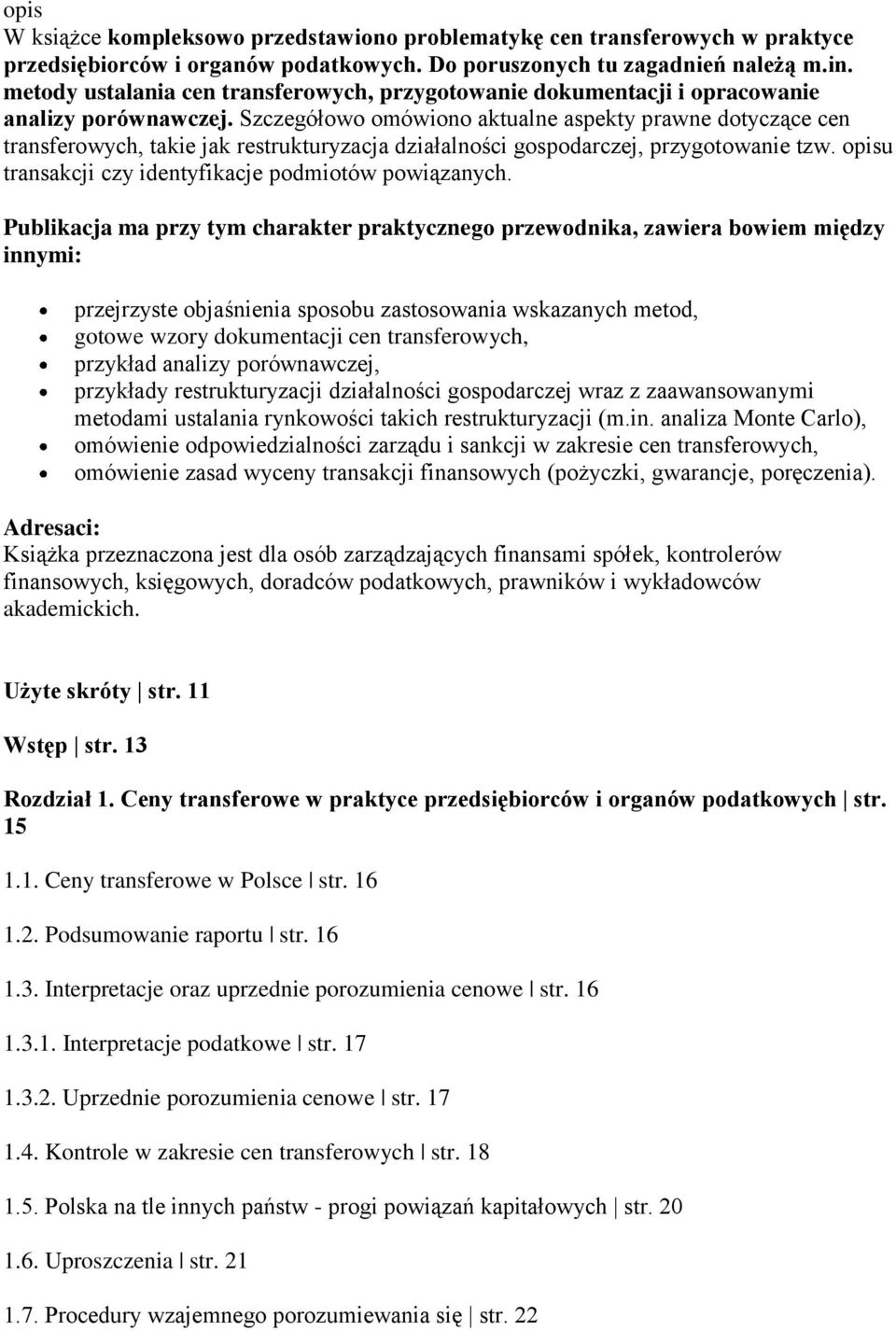 Szczegółowo omówiono aktualne aspekty prawne dotyczące cen transferowych, takie jak restrukturyzacja działalności gospodarczej, przygotowanie tzw.