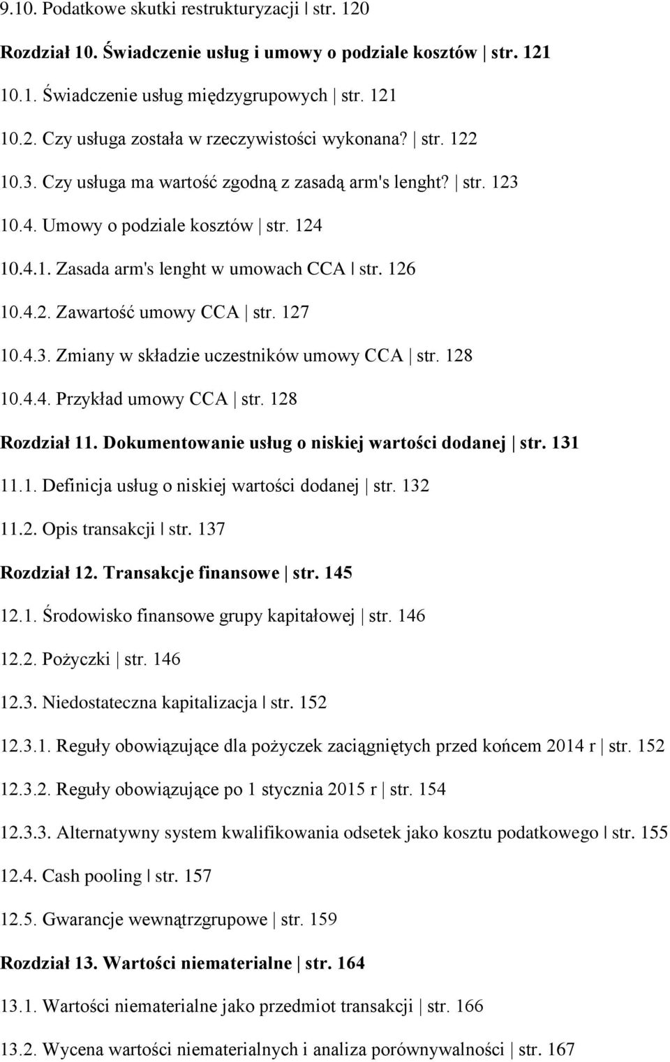 127 10.4.3. Zmiany w składzie uczestników umowy CCA str. 128 10.4.4. Przykład umowy CCA str. 128 Rozdział 11. Dokumentowanie usług o niskiej wartości dodanej str. 131 11.1. Definicja usług o niskiej wartości dodanej str.