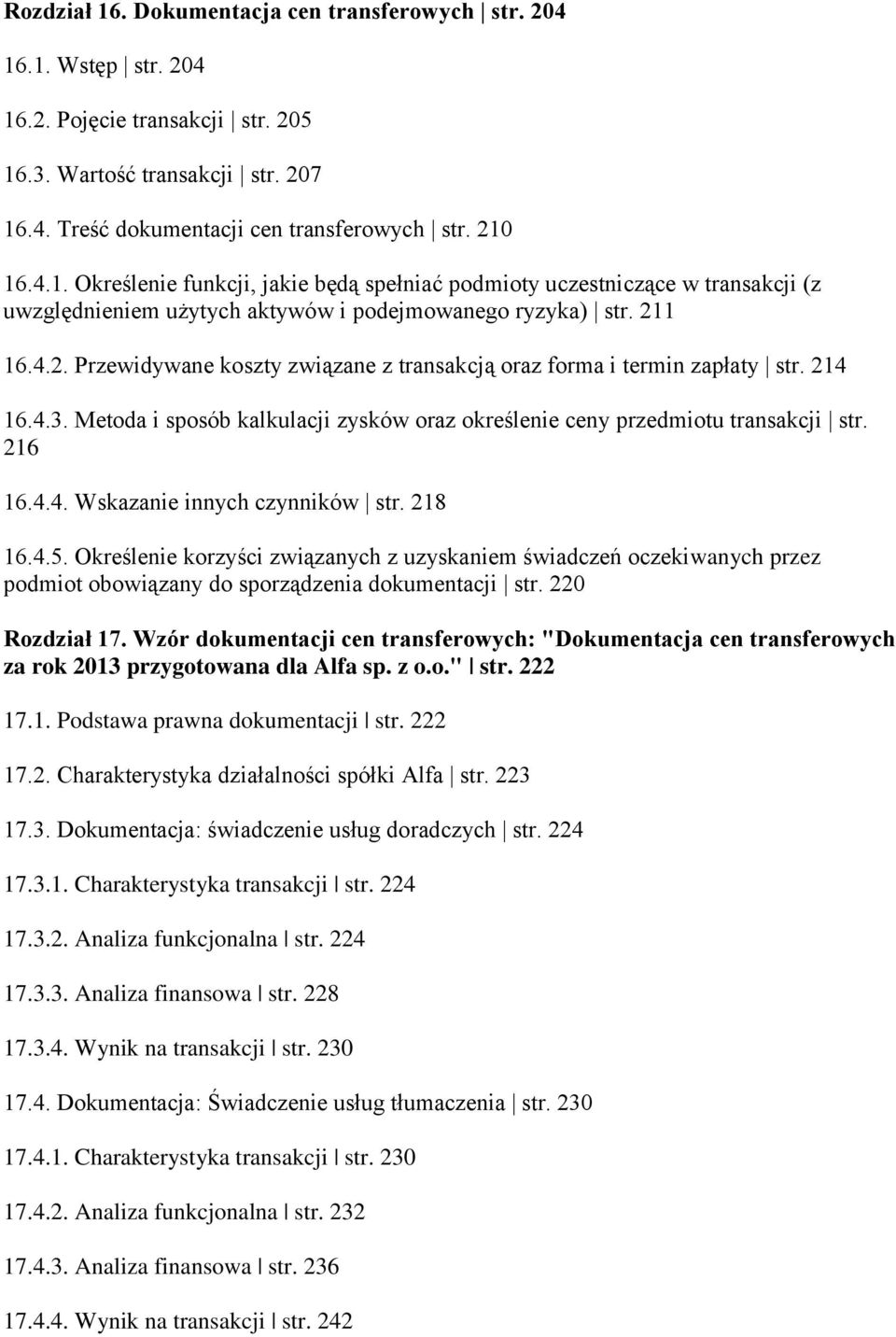 218 16.4.5. Określenie korzyści związanych z uzyskaniem świadczeń oczekiwanych przez podmiot obowiązany do sporządzenia dokumentacji str. 220 Rozdział 17.