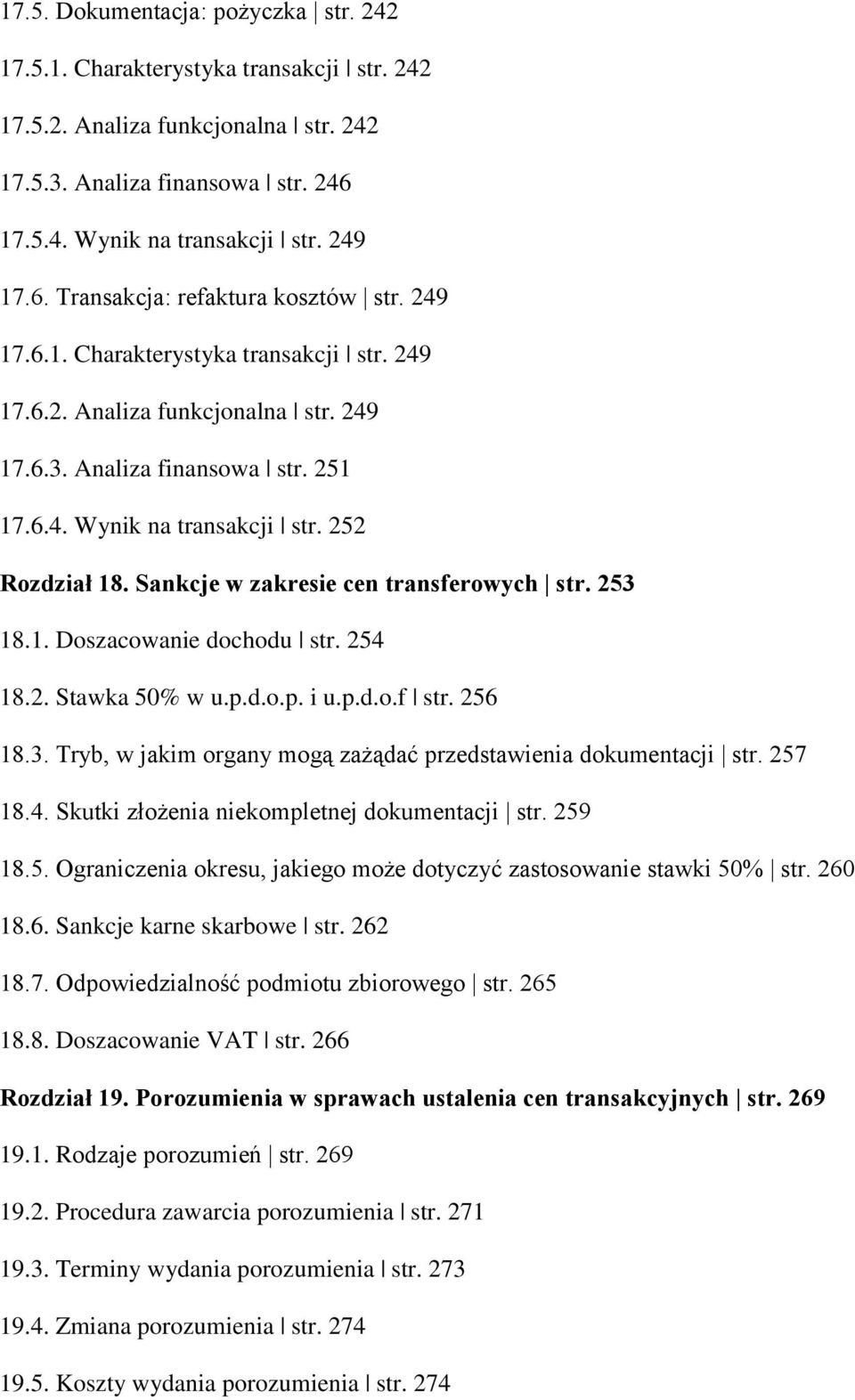 Sankcje w zakresie cen transferowych str. 253 18.1. Doszacowanie dochodu str. 254 18.2. Stawka 50% w u.p.d.o.p. i u.p.d.o.f str. 256 18.3. Tryb, w jakim organy mogą zażądać przedstawienia dokumentacji str.