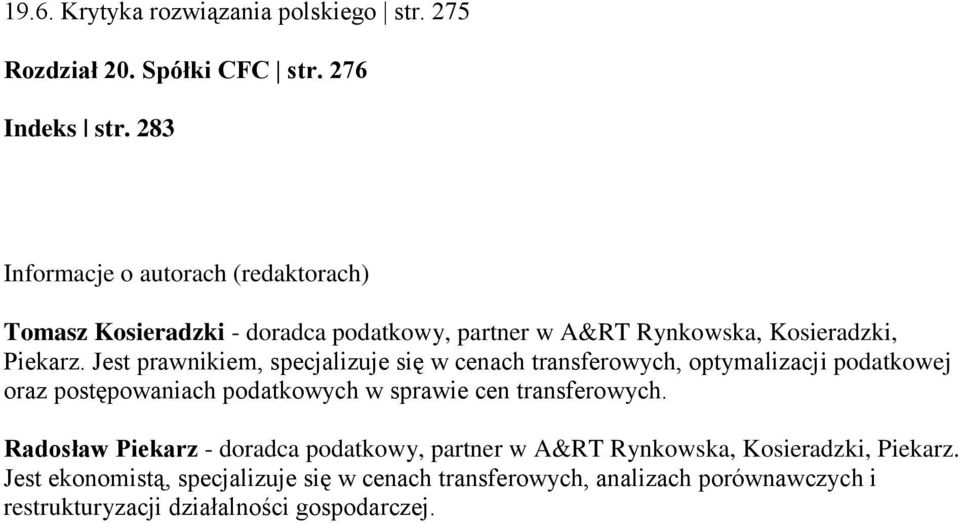 Jest prawnikiem, specjalizuje się w cenach transferowych, optymalizacji podatkowej oraz postępowaniach podatkowych w sprawie cen transferowych.