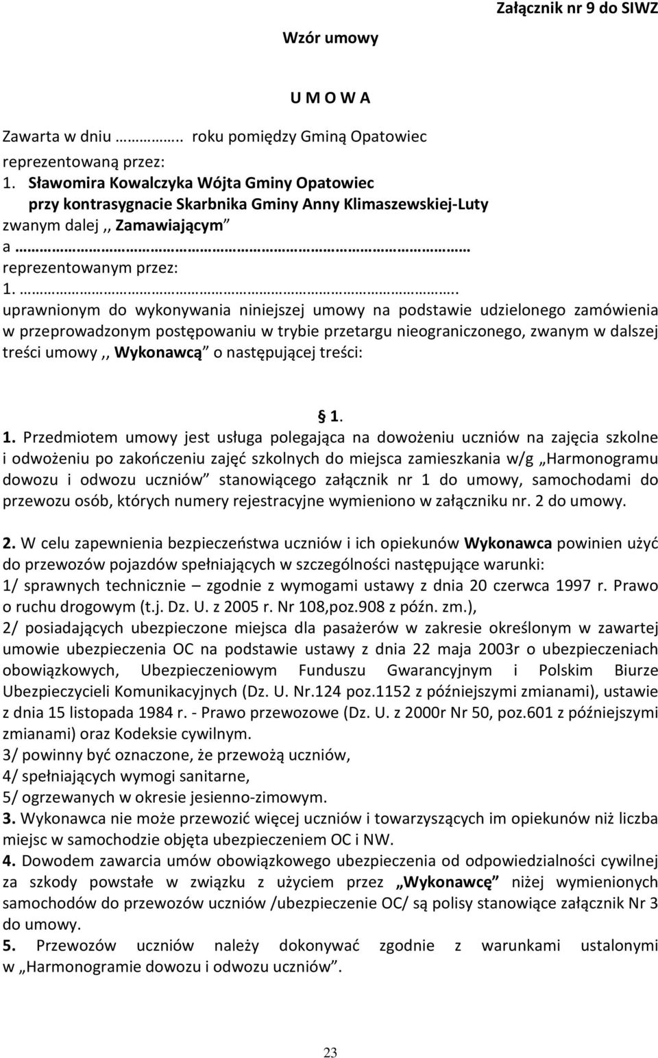 .. uprawnionym do wykonywania niniejszej umowy na podstawie udzielonego zamówienia w przeprowadzonym postępowaniu w trybie przetargu nieograniczonego, zwanym w dalszej treści umowy,, Wykonawcą o