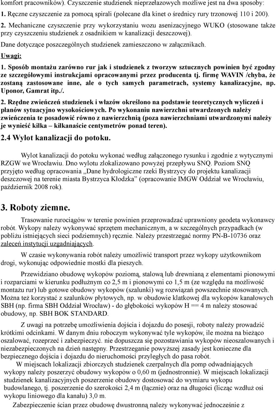 Dane dotyczące poszczególnych studzienek zamieszczono w załącznikach. Uwagi: 1.